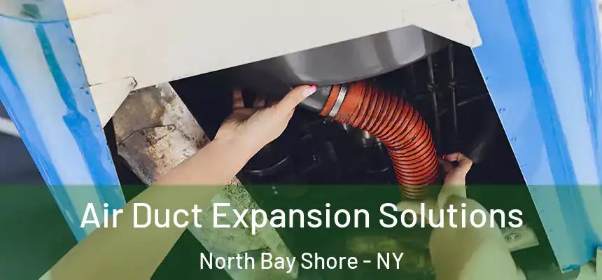  Air Duct Expansion Solutions North Bay Shore - NY