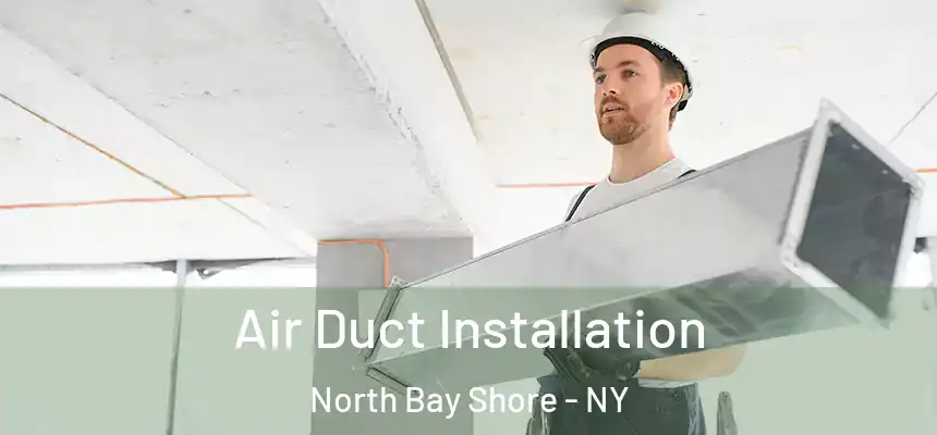 Air Duct Installation North Bay Shore - NY