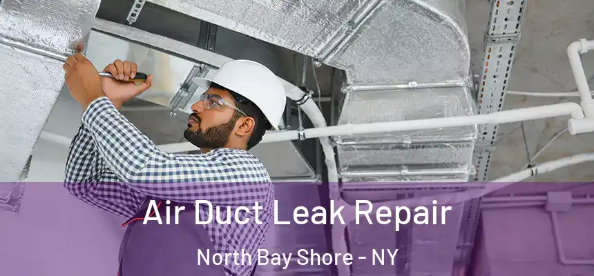 Air Duct Leak Repair North Bay Shore - NY