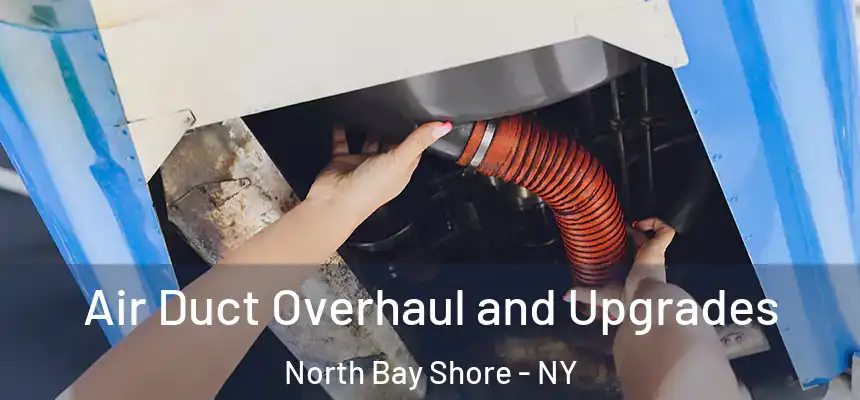  Air Duct Overhaul and Upgrades North Bay Shore - NY
