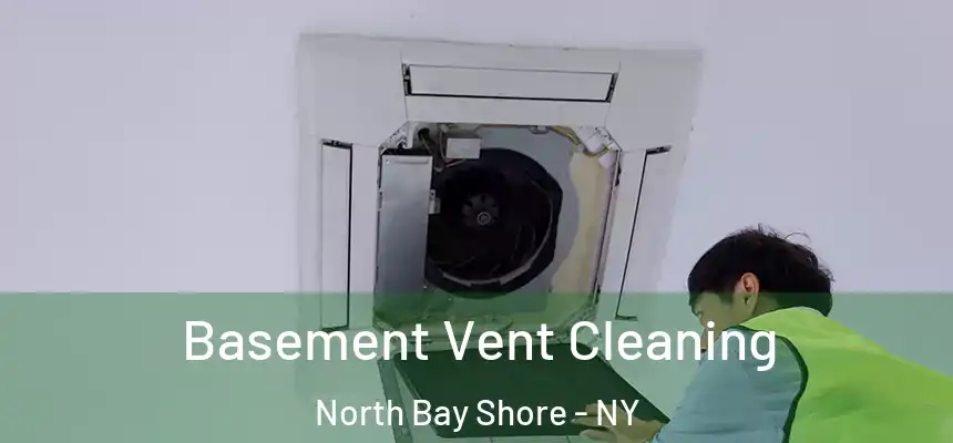 Basement Vent Cleaning North Bay Shore - NY