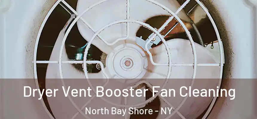  Dryer Vent Booster Fan Cleaning North Bay Shore - NY