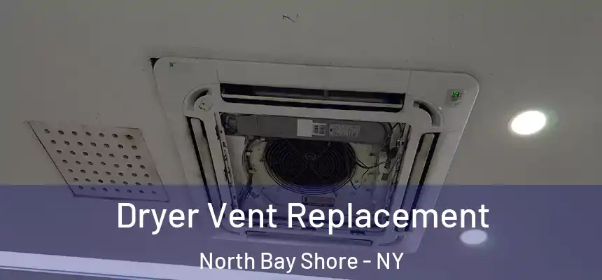  Dryer Vent Replacement North Bay Shore - NY
