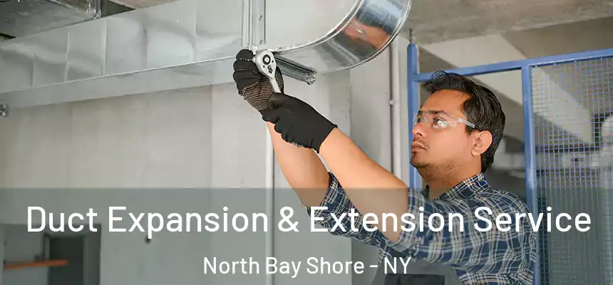  Duct Expansion & Extension Service North Bay Shore - NY