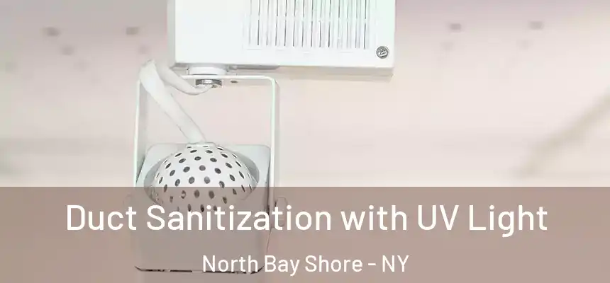  Duct Sanitization with UV Light North Bay Shore - NY