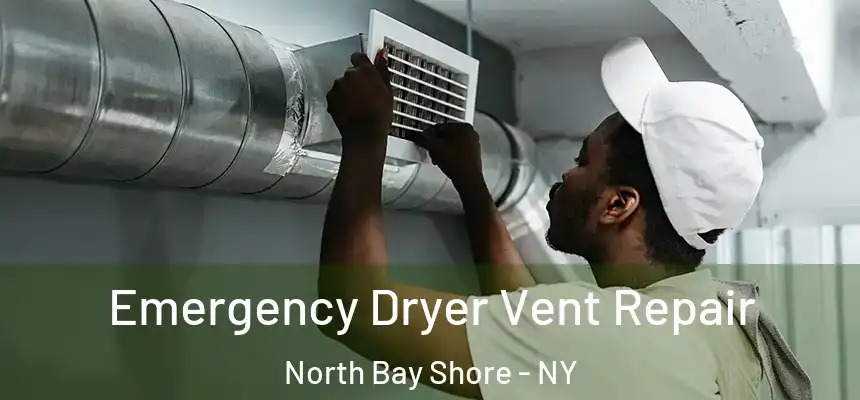 Emergency Dryer Vent Repair North Bay Shore - NY