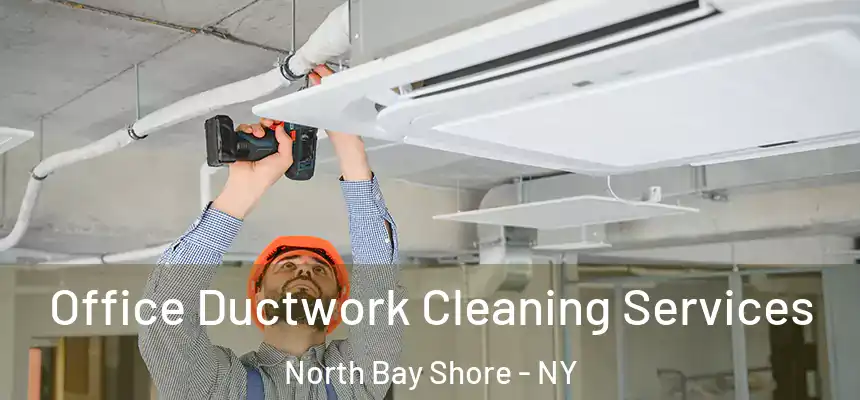  Office Ductwork Cleaning Services North Bay Shore - NY