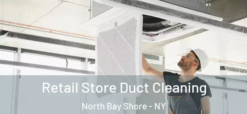 Retail Store Duct Cleaning North Bay Shore - NY