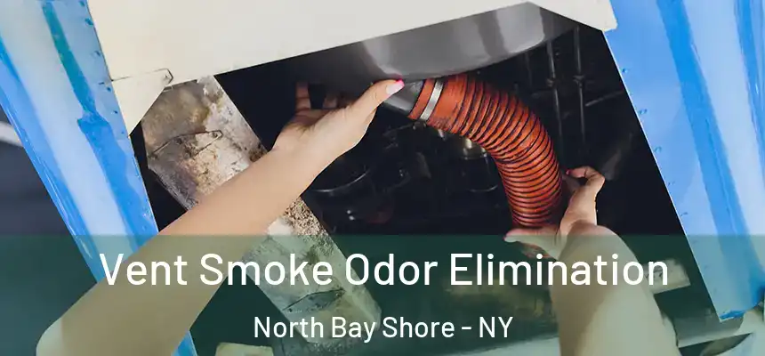  Vent Smoke Odor Elimination North Bay Shore - NY