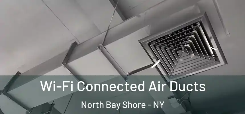  Wi-Fi Connected Air Ducts North Bay Shore - NY